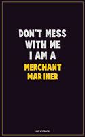 Don't Mess With Me, I Am A Merchant Mariner: Career Motivational Quotes 6x9 120 Pages Blank Lined Notebook Journal