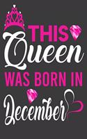 This Queen Was Born In December Birthday Notebook/Journal 6 x 9 120 Pages