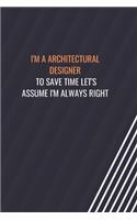 I'm a Architectural Designer To Save Time Let's Assume I'm Always Right