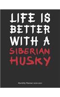 Life is Better With A Siberian Husky Monthly Planner 2020-2021