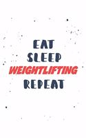 Eat Sleep weightlifting Repeat