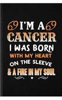 I'm a Cancer I Was Born with My Heart on the Sleeve a Fire in My Soul