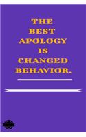 The Best Apology Is Changed Behavior.: Blank Lined Notebook Journal Composition, Exercise Book (120 Page, 6 x 9 inch) Soft Cover, Matte Finish