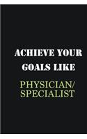 Achieve Your Goals Like Physician/Specialist