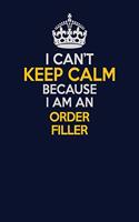 I Can't Keep Calm Because I Am An Order Filler: Career journal, notebook and writing journal for encouraging men, women and kids. A framework for building your career.