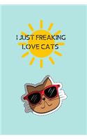 I Just Freaking Love Cats: Blank Lined Funny Humor Cat Lover Notebook Journal & Planner for Girls