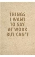Things I Want To Say At Work But Cant