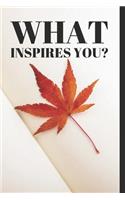 What Inspires You?: A journal to help you stay inspired and motivated to achieve your goals. A great gift for yourself, friends or family!