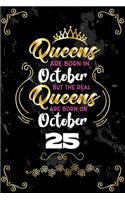 Queens Are Born In October But The Real Queens Are Born On October 25: Funny Blank Lined Notebook Gift for Women and Birthday Card Alternative for Friend or Coworker