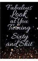Fabulous Look at You Turning Sixty and Shit: Funny 60th Birthday Sarcastic Gag Gift. Glamorous Joke Notebook Present & Sketchbook Diary Keepsake. Young in heart