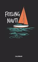 Feeling Nauti Calendar: Sailing Weekly and Monthly Calendar Planner (6x9 inches) ideal as a Sail Vacation Calendar Journal. Perfect as a Boat Guest Calendar Book for all Sa