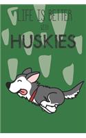 Life Is Better With Huskies: Cute Husky Dog Lover Journal / Notebook / Diary Perfect for Birthday Card Present or Christmas Gift Support Mans Best Friend and The Greatest Pets I