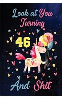 Look at You Turning 46 And Shit: Birthday Gift for 46 Years Old Unicorn Lover. 100 Pages 6*9 inch Notebook Diary Journal. A Funny 46th Birthday Gift-Blank Lined Journal.Funny Birthd