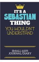 It's A Sebastian Thing You Wouldn't Understand Small (6x9) Journal/Diary