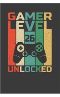 Gamer Level 26 Unlocked: Perfect Notebook For Gamer. Cute Cream Paper 6*9 Inch With 100 Pages Notebook For Writing Daily Routine, Journal and Hand Note