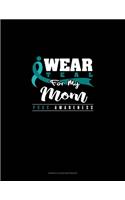 I Wear Teal For My Mom - PCOS Awareness