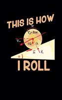 This Is How I Roll: 120 Pages I 6x9 I Weekly Planner With Notices I Funny Teacher, Science & Mathematics Gifts