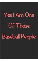 Yes I Am One Of Those Baseball People: Lined Journal, 120 Pages, 6 x 9, Funny Baseball Gift Idea, Black Matte Finish (Yes I Am One Of Those Baseball People Journal)