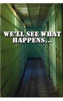 We'll See What Happens Journal