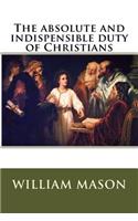 The absolute and indispensible duty of Christians