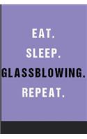 Eat Sleep Glassblowing Repeat