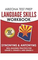 ARIZONA TEST PREP Language Skills Workbook Synonyms & Antonyms: Skill-Building Practice for Grade 3, Grade 4, and Grade 5