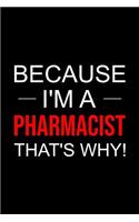 Pharmacist Notebook: Blank Lined Journal: Because I'm a Pharmacist, That's Why!