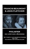 Francis Beaumont & John Fletcher - Philaster or, Love Lies a Bleeding: "But there's a Lady indures no stranger; and to me you appear a very strange fellow"