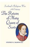 Scotland's Religious War - 16th Century: The Return of Mary Queen of Scots