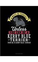 Always Be Yourself Unless You Can Be a Kerry Blue Terrier Then Be a Kerry Blue Terrier: Two Column Ledger(143 Two Column Ledger)