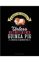 Always Be Yourself Unless You Can Be a Guinea Pig Then Be a Guinea Pig: Cornell Notes Notebook