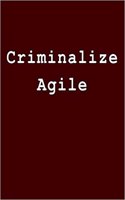 Criminalize Agile