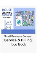 House Cleaning Business Log Book Small Business Owners Service & Billing Log Book: Handy Book for Entrepreneurs Starting a Cleaning Business Keep Track of Jobs and Billing