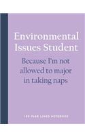 Environmental Issues Student - Because I'm Not Allowed to Major in Taking Naps: 150 Page Lined Notebook