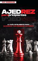 Ajedrez para Principiantes: La Guía Inteligente para Empezar a Ganar desde Cero (Spanish Edition)