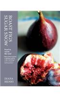Roast Figs, Sugar Snow: Food to Warm the Soul
