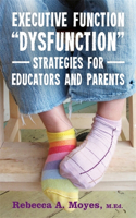 Executive Function Dysfunction - Strategies for Educators and Parents: Strategies for Educators and Parents