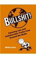 Bullshit!: Amazing Lies and Unbelievable Truths from Around the Globe