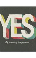 Yes: Life Is Waiting. Are You Ready?