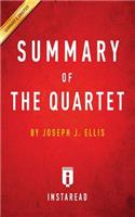 Summary of The Quartet: by Joseph J. Ellis Includes Analysis