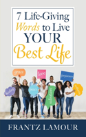 7 Life-Giving Words to Live Your Best Life