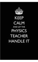 Keep Calm and Let the Physics Teacher Handle It: Blank Lined Journal: Blank Lined Journal