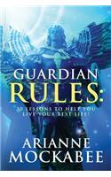 Guardian Rules: 30 Lessons to Help You Live Your Best Life!