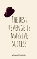 The best revenge is massive success: Lined Notebook/Journal (6X9 Large) (120 Pages)