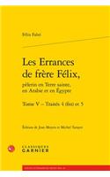 Les Errances de Frere Felix, Pelerin En Terre Sainte, En Arabie Et En Egypte. Tome V - Traites 4 (Fin) Et 5