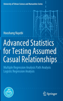 Advanced Statistics for Testing Assumed Causal Relationships: Multiple Regression Analysis Path Analysis Logistic Regression Analysis(University of Tehran Science and Humanities Series)