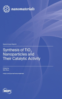 Synthesis of TiO2 Nanoparticles and Their Catalytic Activity