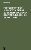 Festschrift Für Julius Von Gierke Zu Seinem Goldenen Doktorjubiläum Am 25. Okt. 1948