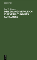 Der Zwangsvergleich Zur Verhütung Des Konkurses: Ein Vorschlag Zu Einer Deutschen Vergleichsordnung