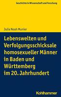 Lebenswelten Und Verfolgungsschicksale Homosexueller Manner in Baden Und Wurttemberg Im 20. Jahrhundert